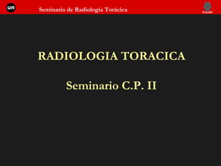 RADIOLOGIA TORACICA Seminario C.P. II 