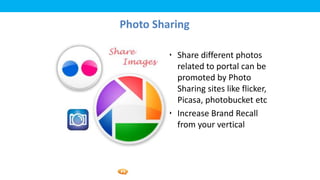 Foetron Inc.
Photo Sharing

         • Share different photos
           related to portal can be
           promoted by Photo
           Sharing sites like flicker,
           Picasa, photobucket etc
         • Increase Brand Recall
           from your vertical
 