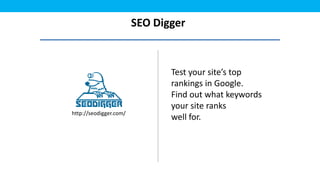 SEO Digger



                               Test your site’s top
                               rankings in Google.
                               Find out what keywords
                               your site ranks
http://seodigger.com/
                               well for.
 
