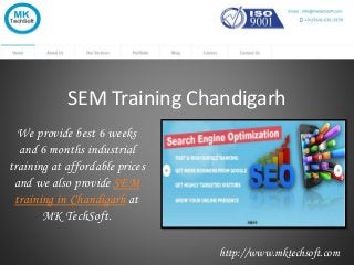 SEM Training Chandigarh
We provide best 6 weeks
and 6 months industrial
training at affordable prices
and we also provide SEM
training in Chandigarh at
MK TechSoft.
http://www.mktechsoft.com
 