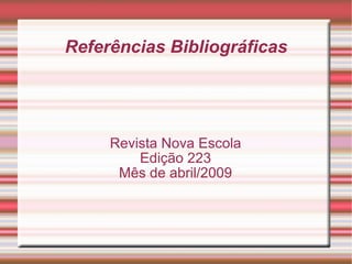 Referências Bibliográficas Revista Nova Escola Edição 223 Mês de abril/2009 