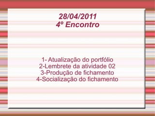 28/04/2011 4º Encontro 1- Atualização do portfólio 2-Lembrete da atividade 02 3-Produção de fichamento 4-Socialização do fichamento 