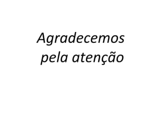 Agradecemos
pela atenção

 