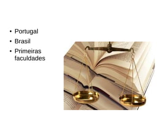 ●

Portugal

●

Brasil

●

Primeiras
faculdades

 