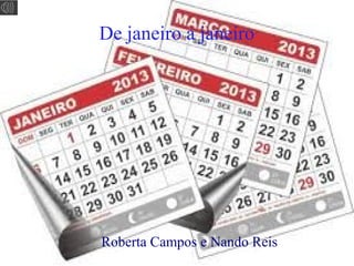 De janeiro a janeiro

Roberta Campos e Nando Reis

 
