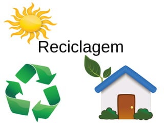 Reciclagem
 