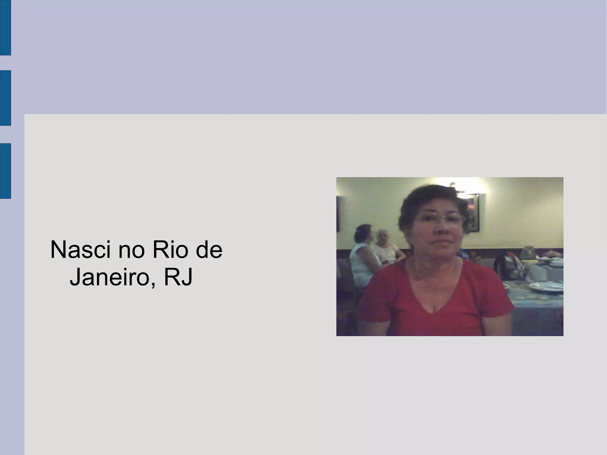 Nasci no Rio de Janeiro, RJ