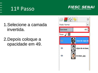 11º Passo 
1.Selecione a camada 
invertida. 
2.Depois coloque a 
opacidade em 49. 
 