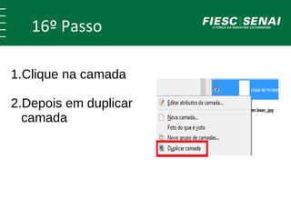 16º Passo 
1.Clique na camada 
2.Depois em duplicar 
camada 
 