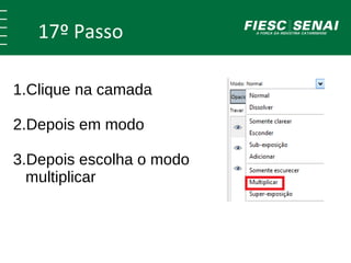 17º Passo 
1.Clique na camada 
2.Depois em modo 
3.Depois escolha o modo 
multiplicar 
 