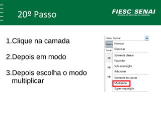 20º Passo 
1.Clique na camada 
2.Depois em modo 
3.Depois escolha o modo 
multiplicar 
 