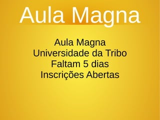 Aula Magna
Aula Magna
Universidade da Tribo
Faltam 5 dias
Inscrições Abertas
 