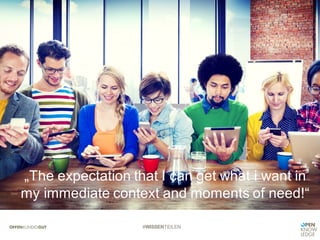#WISSENTEILEN
„The expectation that I can get what i want in
my immediate context and moments of need!“
 