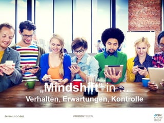 #WISSENTEILEN
„Mindshift“ in ...
Verhalten, Erwartungen, Kontrolle
 