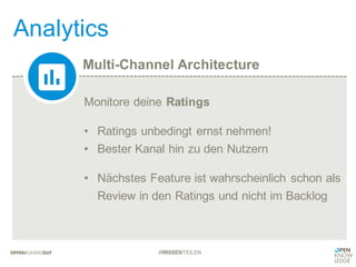 Multi-Channel Architecture
Analytics
#WISSENTEILEN
Monitore deine Ratings
• Ratings unbedingt ernst nehmen!
• Bester Kanal hin zu den Nutzern
• Nächstes Feature ist wahrscheinlich schon als
Review in den Ratings und nicht im Backlog
 