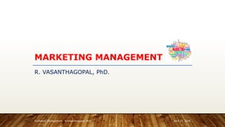 MARKETING MANAGEMENT
R. VASANTHAGOPAL, PhD.
April 17, 2020Marketing Management R.Vasanthagopal, PhD.
 