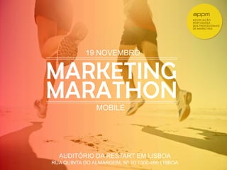 19 NOVEMBRO 
MOBILE 
AUDITÓRIO DA RESTART EM LISBOA 
RUA QUINTA DO ALMARGEM, Nº 10 1300-490 LISBOA 
 