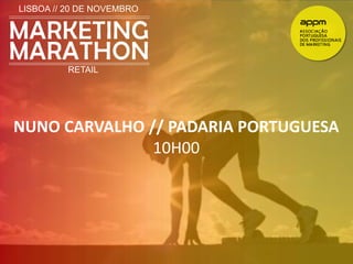 LISBOA // 20 DE NOVEMBRO 
RETAIL 
NUNO CARVALHO // PADARIA PORTUGUESA 
10H00 
 