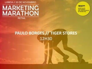 LISBOA // 20 DE NOVEMBRO 
RETAIL 
PAULO BORGES // TIGER STORES 
12H30 
 