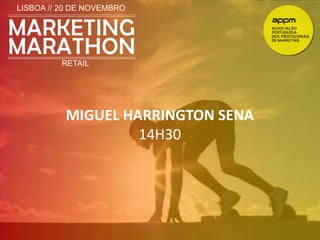 LISBOA // 20 DE NOVEMBRO 
RETAIL 
MIGUEL HARRINGTON SENA 
14H30 
 