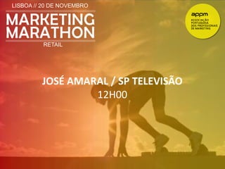 LISBOA // 20 DE NOVEMBRO 
RETAIL 
JOSÉ AMARAL / SP TELEVISÃO 
12H00 
 