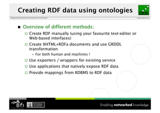 Digital Enterprise Research Institute www.deri.ie
Creating RDF data using ontologies
 Overview of different methods:
 Cr...