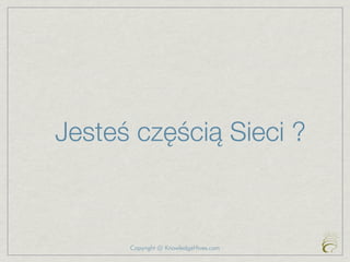 Jesteś częścią Sieci ?



      Copyright @ KnowledgeHives.com
 