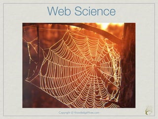 Web Science




 Copyright @ KnowledgeHives.com
 