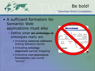 Tetherless World Constellation
Be bold!
 