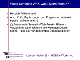 Wozu Semantic Web, wozu Mikroformate? ,[object Object],[object Object],[object Object],Lambert Heller @ 4. HOBSY-Workshop 