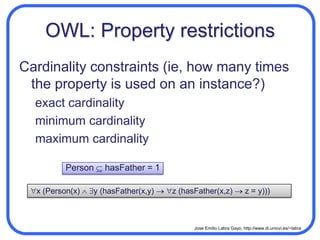 OWL: Property restrictionsIt is possible to define new classes by restricting the property values of some classReasoner acts as a classifier