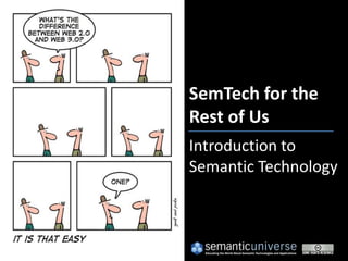SemTech for the Rest of UsIntroduction toSemantic Technology Comic by Geek & Poke, www.geekandpoke.com 