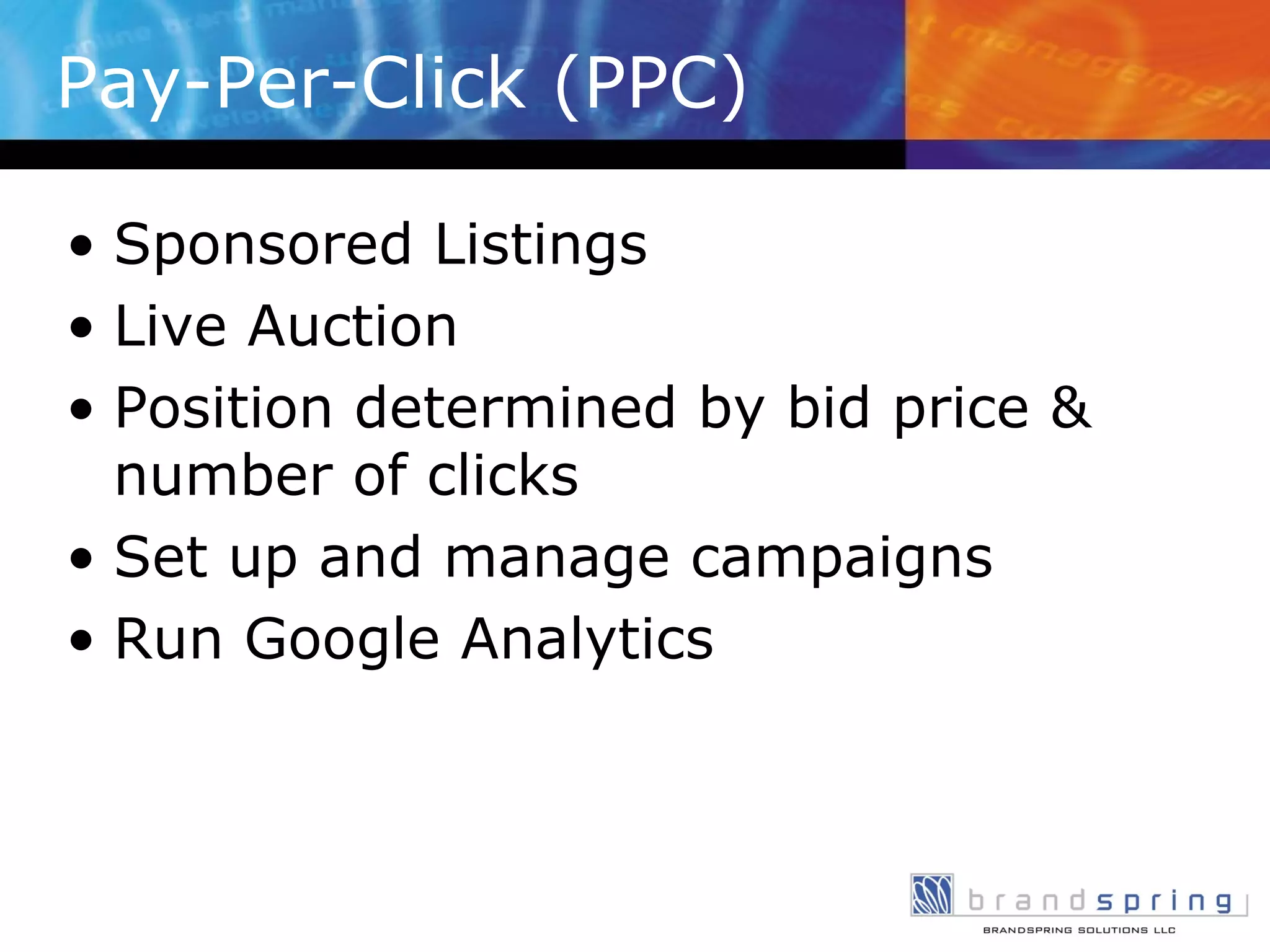 Pay-Per-Click (PPC) Sponsored Listings Live Auction Position determined by bid price & number of clicks Set up and manage campaigns Run Google Analytics 