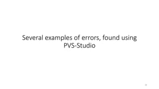 Several examples of errors, found using
PVS-Studio
28
 