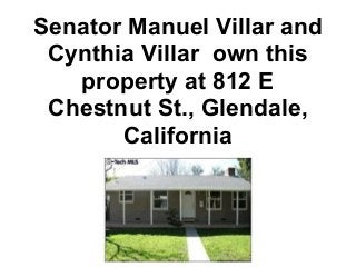 Senator Manuel Villar and
 Cynthia Villar own this
   property at 812 E
 Chestnut St., Glendale,
       California
 