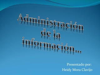 Presentado por:  Heidy Mora Clavijo 