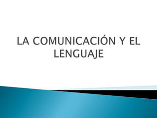 LA COMUNICACIÓN Y EL LENGUAJE