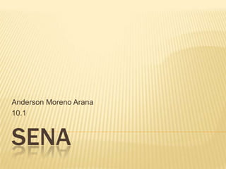 Anderson Moreno Arana
10.1


SENA
 