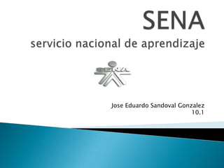 Jose Eduardo Sandoval Gonzalez
                          10.1
 