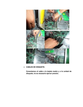 CABLES DE DISQUETE:

Conectamos el cable a la tarjeta madre y a la unidad de
disquete, no es necesario ejercer presión.
 