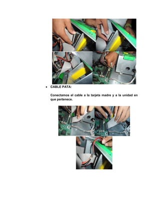 CABLE PATA:

Conectamos el cable a la tarjeta madre y a la unidad en
que pertenece.
 