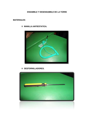 ENSAMBLE Y DESENSAMBLE DE LA TORRE



MATERIALES:


        MANILLA ANTIESTATICA.




        DESTORNILLADORES.
 