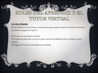 En los ambientes de aprendizaje es importante, porque cambia la manera de recibir sus clases que
era de forma magistral. Porque Ya:
Ø Se vuelve un aprendizaje autónomo
Ø Se siente más motivado, ya que él es quien resuelve los problemas, planea y dirige su propio
proyecto
Ø Dirige por sí mismo las actividades de aprendizaje
 