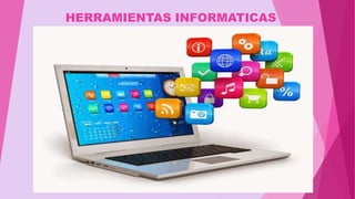 HERRAMIENTAS INFORMATICAS
 