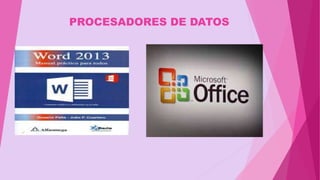 PROCESADORES DE DATOS
 