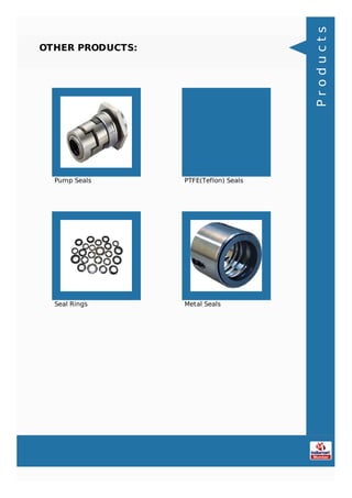 OTHER PRODUCTS:
Pump Seals PTFE(Teflon) Seals
Seal Rings Metal Seals
Products
 