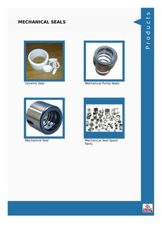 MECHANICAL SEALS
Ceramic Seal Mechanical Pump Seals
Mechanical Seal Mechanical Seal Spare
Parts
Products
 