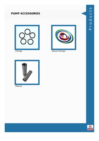 PUMP ACCESSORIES
O Rings Silicon O Rings
Sleeves
Products
 