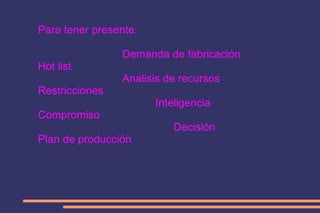 Tipo de sistemas  Sistemas para fabricación por lotes MRPII Sistemas para fabricación en serie . Control de operaciones basado en” just time “ 