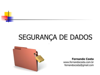 [object Object],Fernando Costa www.fernandocosta.com.br [email_address] 